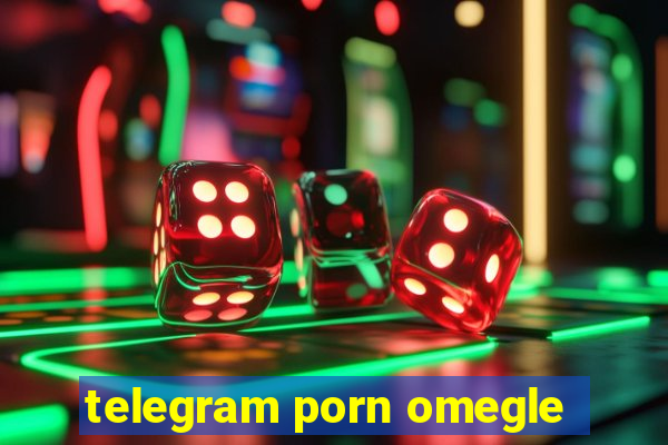 telegram porn omegle